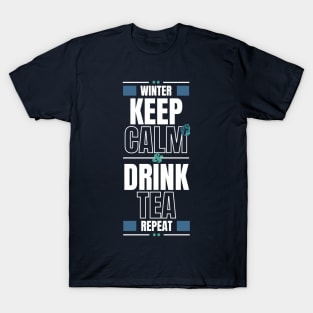 In winter Keep Calm and Drink Tea then Repeat T-Shirt